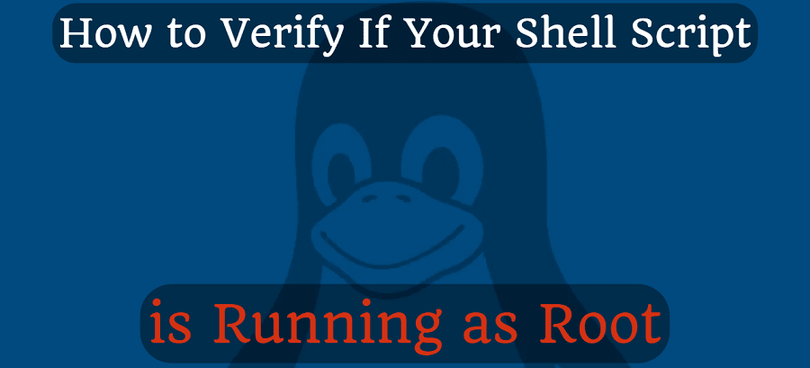 How to Verify If Your Shell Script is Running as Root