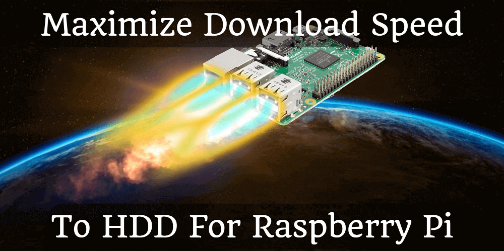 Maximize Download Speed To HDD For Raspberry Pi