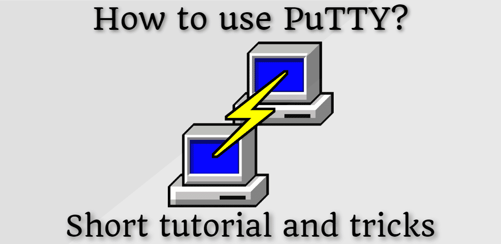 How to use PuTTY? Short tutorial and tricks