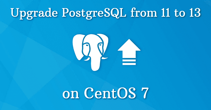 Upgrade PostgreSQL from 11 to 13 on Centos 7