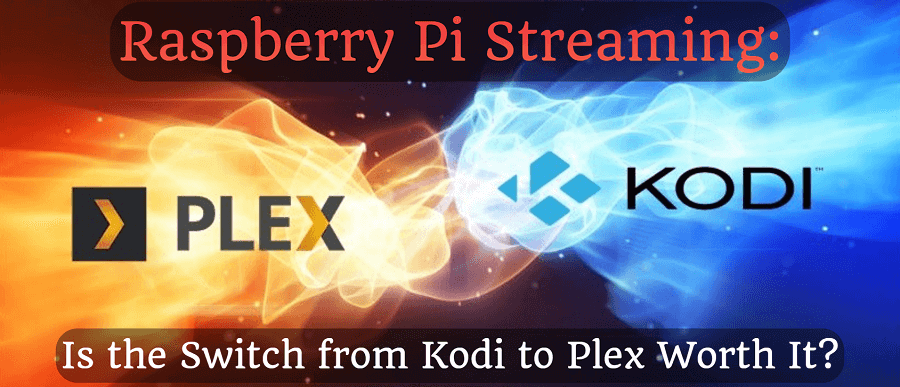 Raspberry Pi Streaming: Is the Switch from Kodi to Plex Worth It?