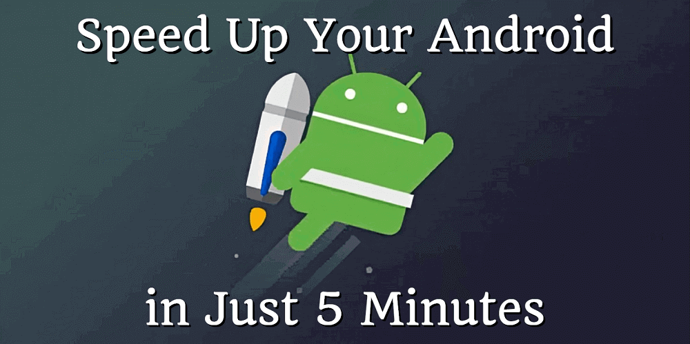Speed Up Your Android in Just 5 Minutes