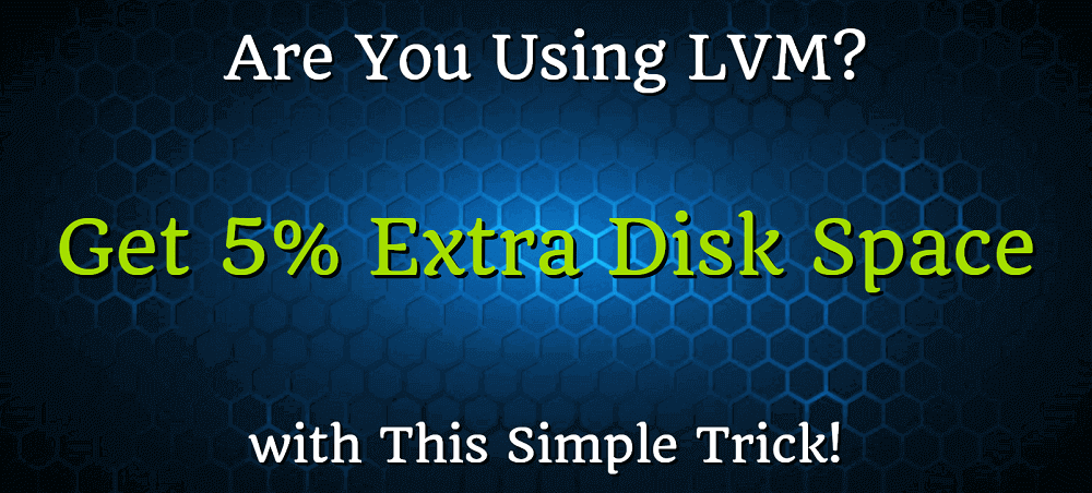 Are You Using LVM? Get 5% Extra Disk Space with This Trick!