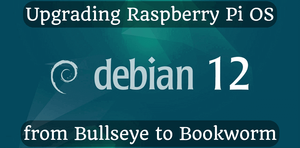 Upgrading Raspberry Pi OS from Bullseye to Bookworm (11 to 12)