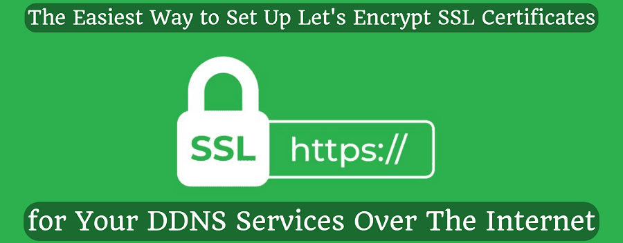 The Easiest Way to Set Up Let's Encrypt SSL Certificates for Your DDNS Services Over The Internet