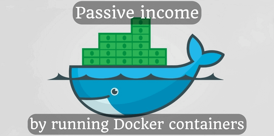 Passive income by running Docker containers