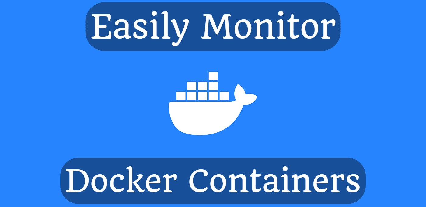 Easily Monitor Docker Containers