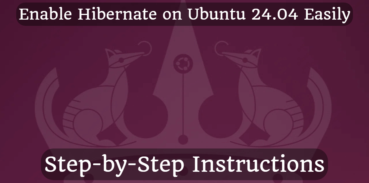 Enable Hibernate on Ubuntu 24.04 Easily: Step-by-Step Instructions