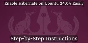 Enable Hibernate on Ubuntu 24.04 Easily: Step-by-Step Instructions