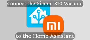 Connect the Xiaomi S10 Vacuum to the Home Assistant
