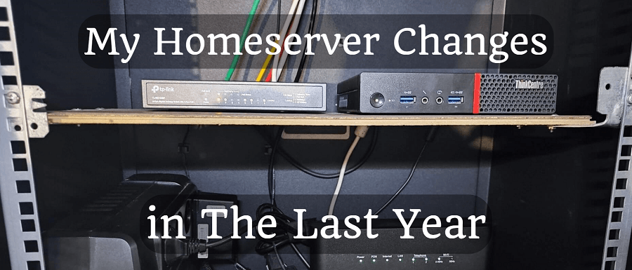 My Homeserver Changes in The Last Year