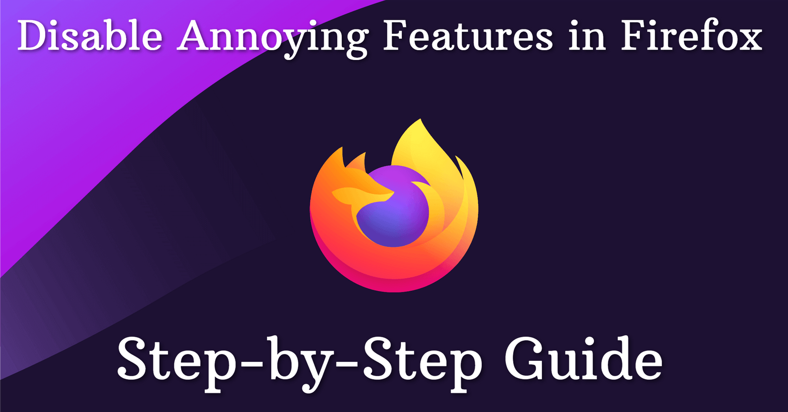 Disable Annoying Features in Firefox (Step-by-Step Guide)