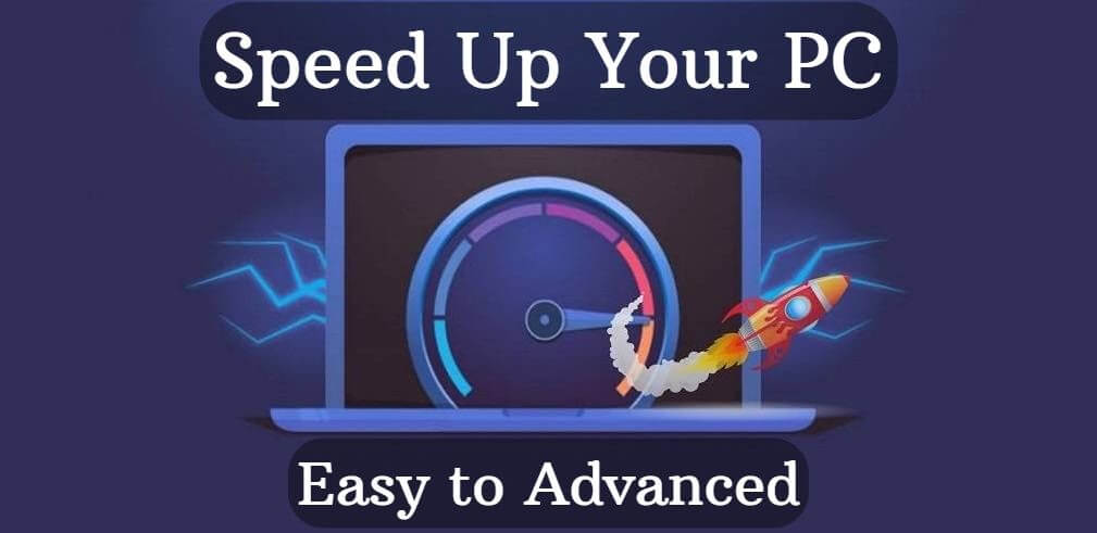 Speed Up Your PC (Easy to Advanced)