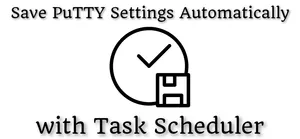 Save PuTTY Settings Automatically (with Task Scheduler)