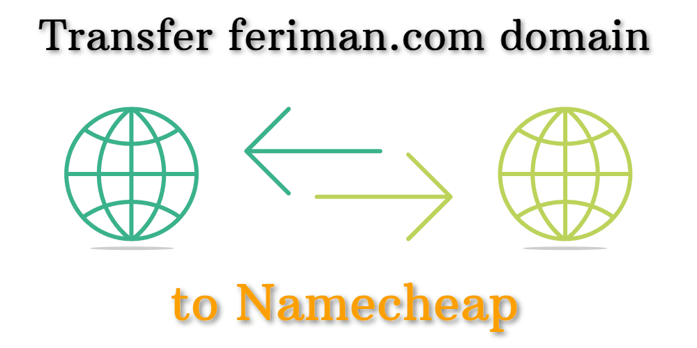 Transfer feriman.com domain to Namecheap