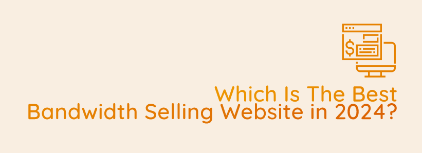 Which is the best bandwidth selling website in 2024?
