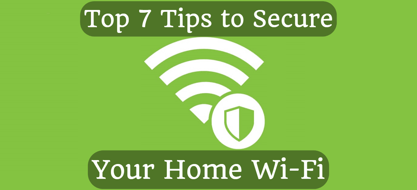 Top 7 Tips to Secure Your Home Wi-Fi