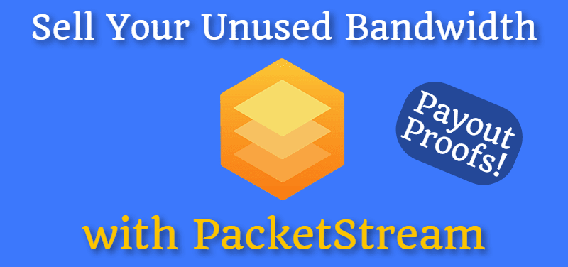 Sell Your Unused Bandwidth with PacketStream (Payout Proofs!)