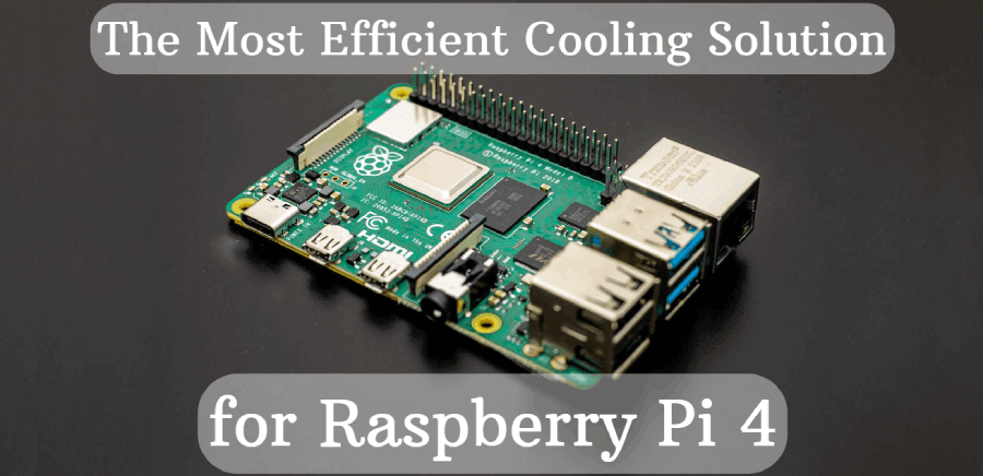 The Most Efficient Cooling Solution for Raspberry Pi 4