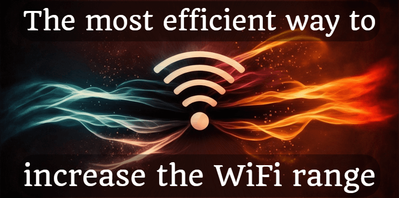 The most efficient way to increase the WiFi range