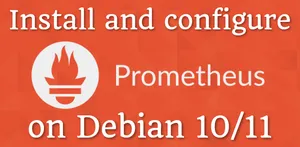Install and configure Prometheus on Debian 10/11