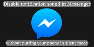 Disable notification sound in Messenger without putting your phone in silent mode
