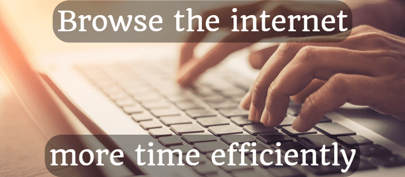 Browse the internet more time efficiently