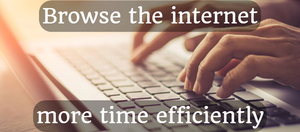 Browse the internet more time efficiently