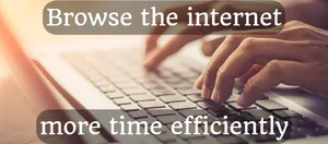 Browse the internet more time efficiently
