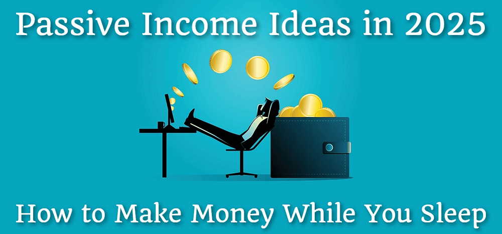 Passive Income Ideas in 2025: How to Make Money While You Sleep