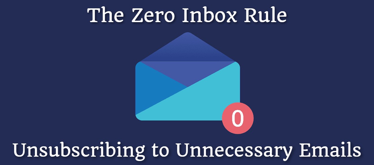 The Zero Inbox Rule: Unsubscribing to Unnecessary Emails
